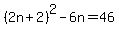 %282n%2B2%29%5E2-6n=46