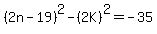 %282n-19%29%5E2-%282K%29%5E2=-35