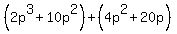 %282p%5E3+%2B+10p%5E2%29%2B%284p%5E2+%2B+20p%29