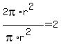 %282pi%2Ar%5E2%29%2F%28pi%2Ar%5E2%29=2