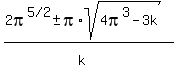 %282pi%5E%225%2F2%22%2B-+pi%2Asqrt%284pi%5E3-3k%29%29%2F%28k%5E%22%22%29