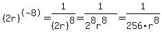 %282r%29%5E-8=1%2F%282r%29%5E8=1%2F%282%5E8r%5E8%29=1%2F256r%5E8