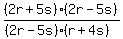 %282r%2B5s%29%2A%282r-5s%29%2F%28%282r-5s%29%2A%28r%2B4s%29%29