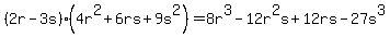 %282r-3s%29%284r%5E2%2B6rs%2B9s%5E2%29=8r%5E3-12r%5E2s%2B12rs-27s%5E3