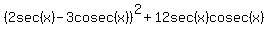 %282sec%28x%29+-+3cosec%28x%29%29%5E2+%2B+12sec%28x%29cosec%28x%29