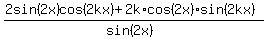 %282sin%282x%29cos%282kx%29+%2B+2k%2Acos%282x%29sin%282kx%29%29%2F%28sin%282x%29%29