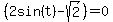 %282sin%28t%29+-+sqrt%282%29%29+=+0