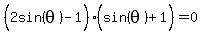 %282sin%28theta%29%5E%22%22-1%29%28sin%28theta%29%5E%22%22%2B1%29=0