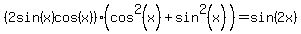 %282sin%28x%29cos%28x%29%29%28cos%5E2%28x%29%2Bsin%5E2%28x%29%29+=sin%282x%29