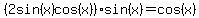 %282sin%28x%29cos%28x%29%29sin%28x%29=cos%28x%29