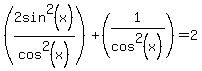 %282sin%5E2%28x%29%2Fcos%5E2%28x%29%29%2B%281%2Fcos%5E2%28x%29%29=2