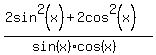 %282sin%5E2%28x%29+%2B+2cos%5E2%28x%29%29%2F%28sin%28x%29cos%28x%29%29