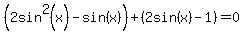 %282sin%5E2%28x%29-sin%28x%29%29%2B%282sin%28x%29-1%29=0