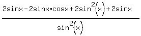 %282sinx+-+2+sinx%2Acosx+%2B2sin%5E2%28x%29%2B2sinx%29%2Fsin%5E2%28x%29
