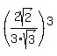 %282sqrt%282%29%2F3sqrt%283%29%29%5E3