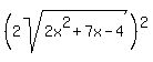%282sqrt%282x%5E2+%2B+7x+-+4%29%29%5E2