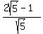 %282sqrt%285%29-1%29%2Fsqrt%285%29