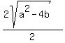 %282sqrt%28a%5E2-4b%29%29%2F2
