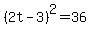 %282t-3%29%5E2+=+36