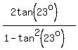 %282tan%2823%5Eo%29%29+%2F+%281+-+tan%5E2%2823%5Eo%29%29