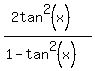 %282tan%5E2%28x%29%29%2F%281-tan%5E2%28x%29%29