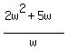 %282w%5E2+%2B+5w%29%2Fw