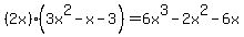 %282x%29%283x%5E2-x-3%29=6x%5E3-2x%5E2-6x