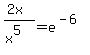%282x%29%2F%28x%5E5%29=e%5E%28-6%29