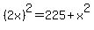 %282x%29%5E2=225%2Bx%5E2