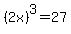 %282x%29%5E3=27