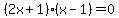 %282x%2B1%29%28x-1%29+=+0