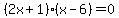 %282x%2B1%29%28x-6%29+=+0