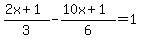 %282x%2B1%29%2F3-%2810x%2B1%29%2F6+=+1+