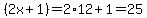 %282x%2B1%29=2%2A12%2B1=25