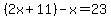 %282x%2B11%29-x=23