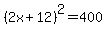 %282x%2B12%29%5E2+=+400