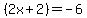 %282x%2B2%29=+-6