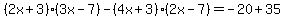%282x%2B3%29%283x-7%29-%284x%2B3%29%282x-7%29=-20%2B35