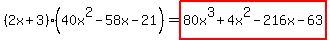 %282x%2B3%29%2840x%5E2-58x-21%29=highlight%2880x%5E3%2B4x%5E2-216x-63%29