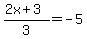 %282x%2B3%29%2F3=+-5