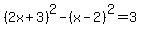 %282x%2B3%29%5E2+-+%28x-2%29%5E2+=+3