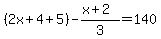 %282x%2B4+%2B+5%29+-+%28x%2B2%29%2F3+=+140