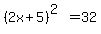 %282x%2B5%29%5E%282%29=32+