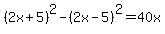 %282x%2B5%29%5E2-%282x-5%29%5E2=40x