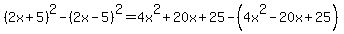 %282x%2B5%29%5E2-%282x-5%29%5E2=4x%5E2%2B20x%2B25-%284x%5E2-20x%2B25%29