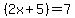 %282x%2B5%29+=7