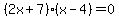 %282x%2B7%29%28x-4%29+=+0