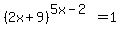 %282x%2B9%29%5E%285x-2%29=1