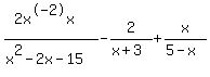 %282x%5E-2x%29%2F%28x%5E2-2x-15%29++-++2%2F%28x%2B3%29+++%2Bx%2F%285-x%29