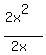 %282x%5E2%29%2F%282x%29